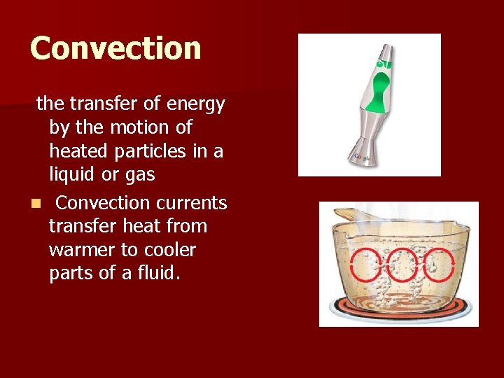 Convection the transfer of energy by the motion of heated particles in a liquid