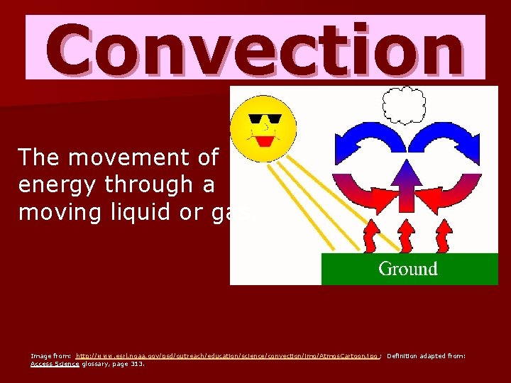 Convection The movement of energy through a moving liquid or gas. Image from: http: