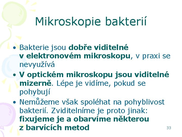 Mikroskopie bakterií • Bakterie jsou dobře viditelné v elektronovém mikroskopu, v praxi se nevyužívá