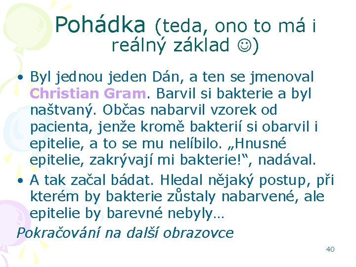 Pohádka (teda, ono to má i reálný základ ) • Byl jednou jeden Dán,