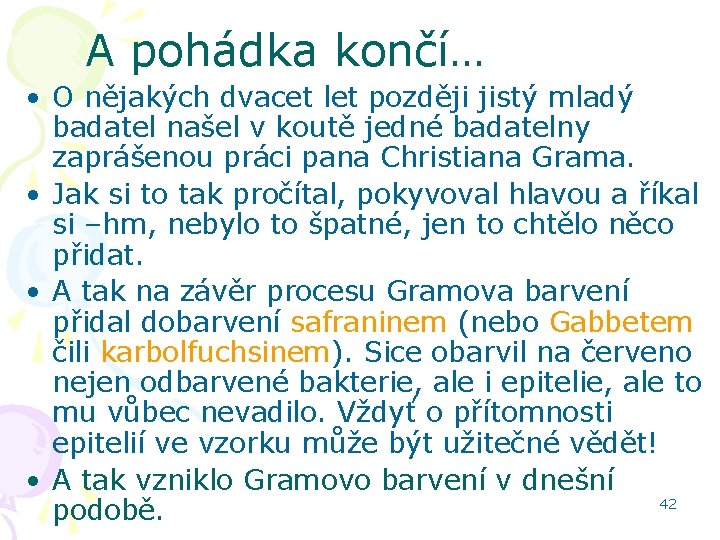 A pohádka končí… • O nějakých dvacet let později jistý mladý badatel našel v