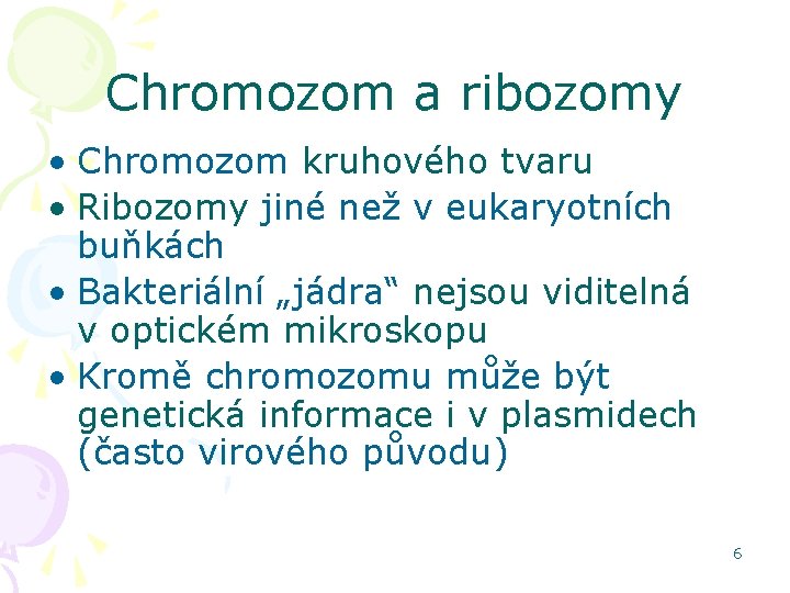 Chromozom a ribozomy • Chromozom kruhového tvaru • Ribozomy jiné než v eukaryotních buňkách