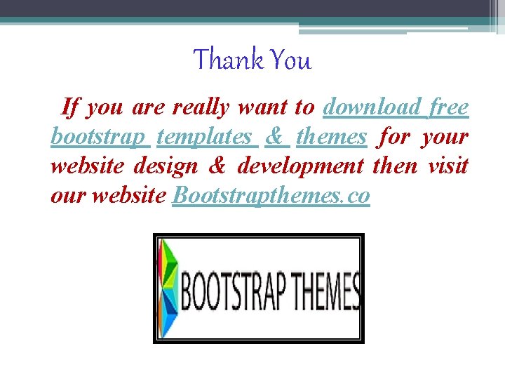 Thank You If you are really want to download free bootstrap templates & themes