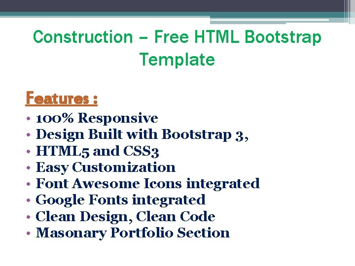 Construction – Free HTML Bootstrap Template Features : • • 100% Responsive Design Built