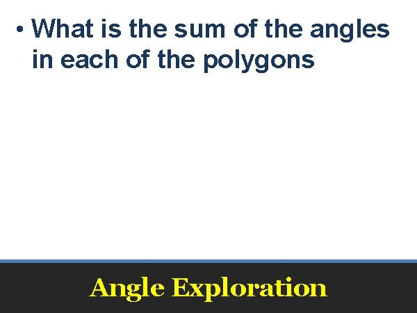  • What is the sum of the angles in each of the polygons