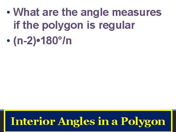  • What are the angle measures if the polygon is regular • (n-2)