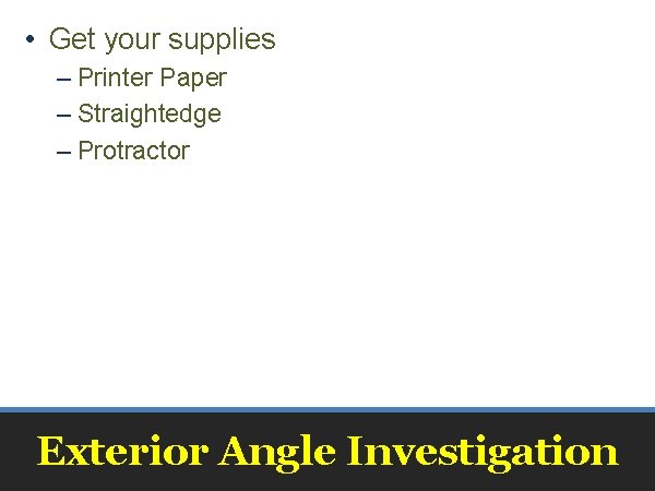  • Get your supplies – Printer Paper – Straightedge – Protractor Exterior Angle