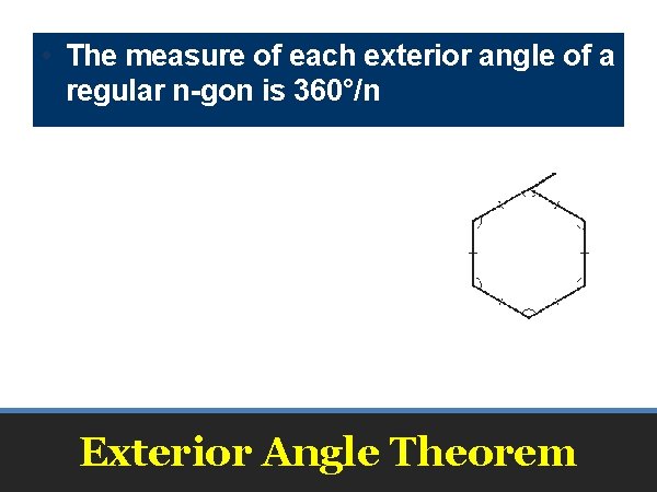  • The measure of each exterior angle of a regular n-gon is 360°/n
