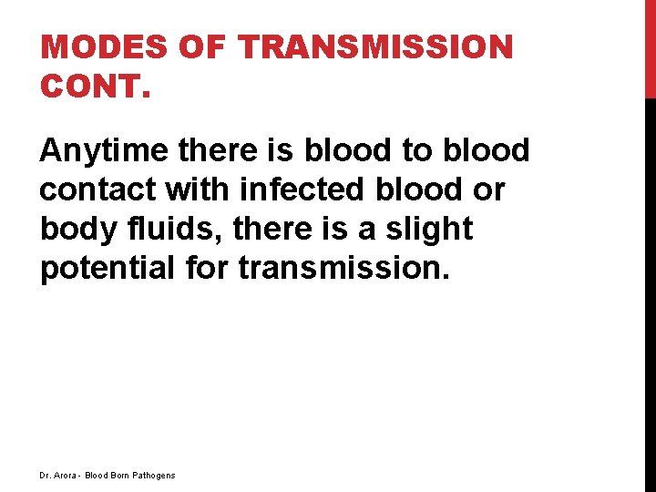 MODES OF TRANSMISSION CONT. Anytime there is blood to blood contact with infected blood