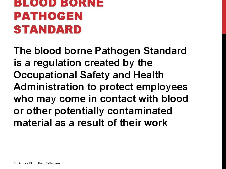 BLOOD BORNE PATHOGEN STANDARD The blood borne Pathogen Standard is a regulation created by