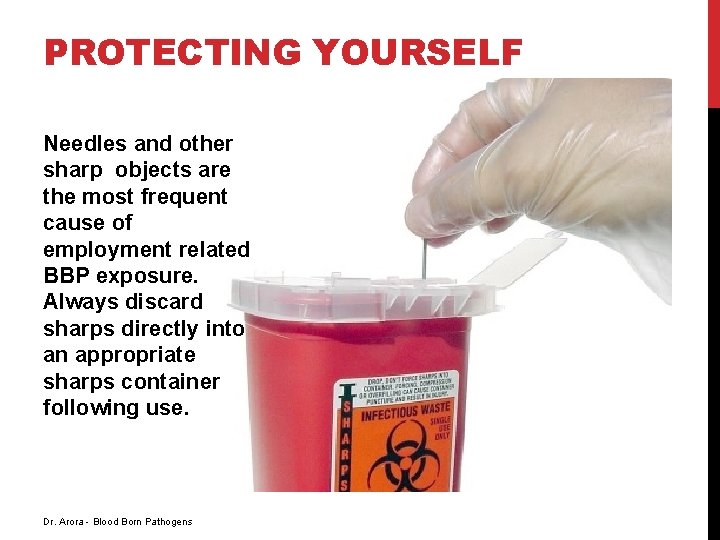 PROTECTING YOURSELF Needles and other sharp objects are the most frequent cause of employment