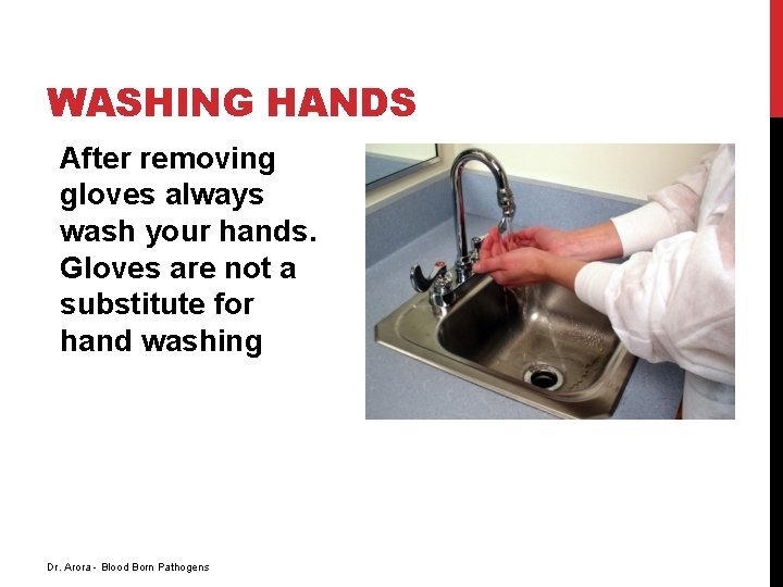 WASHING HANDS After removing gloves always wash your hands. Gloves are not a substitute