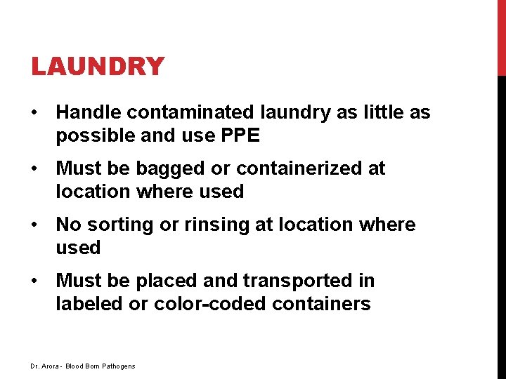 LAUNDRY • Handle contaminated laundry as little as possible and use PPE • Must