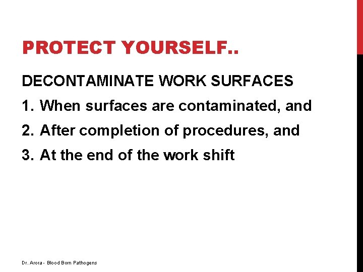 PROTECT YOURSELF. . DECONTAMINATE WORK SURFACES 1. When surfaces are contaminated, and 2. After