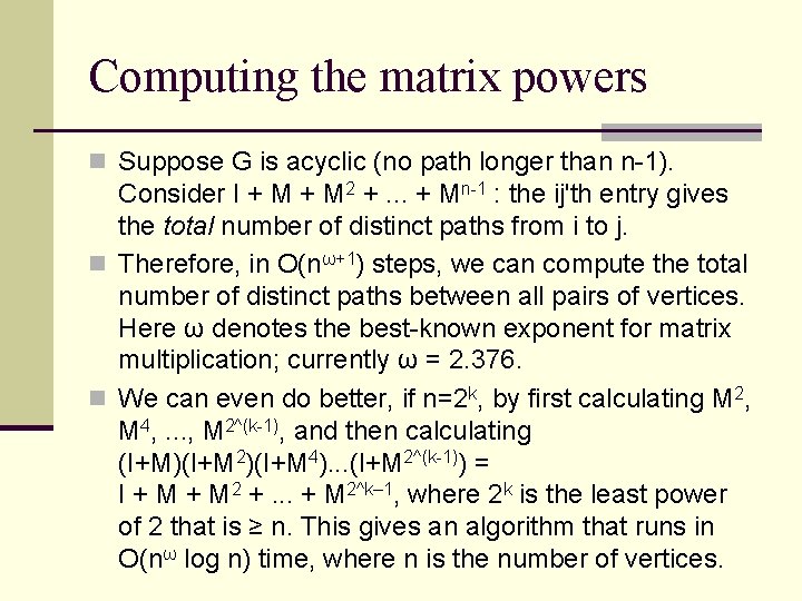 Computing the matrix powers n Suppose G is acyclic (no path longer than n-1). Computing the matrix powers n Suppose G is acyclic (no path longer than n-1).