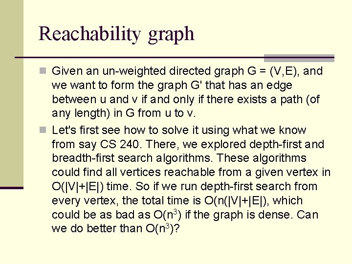 Reachability graph n Given an un-weighted directed graph G = (V, E), and we Reachability graph n Given an un-weighted directed graph G = (V, E), and we