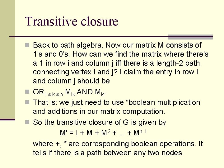 Transitive closure n Back to path algebra. Now our matrix M consists of 1's Transitive closure n Back to path algebra. Now our matrix M consists of 1's