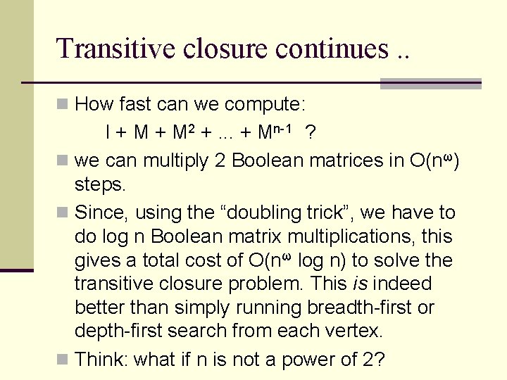 Transitive closure continues. . n How fast can we compute: I + M 2 Transitive closure continues. . n How fast can we compute: I + M 2