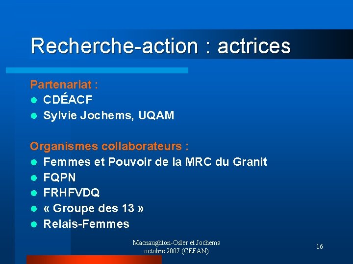Recherche-action : actrices Partenariat : l CDÉACF l Sylvie Jochems, UQAM Organismes collaborateurs :