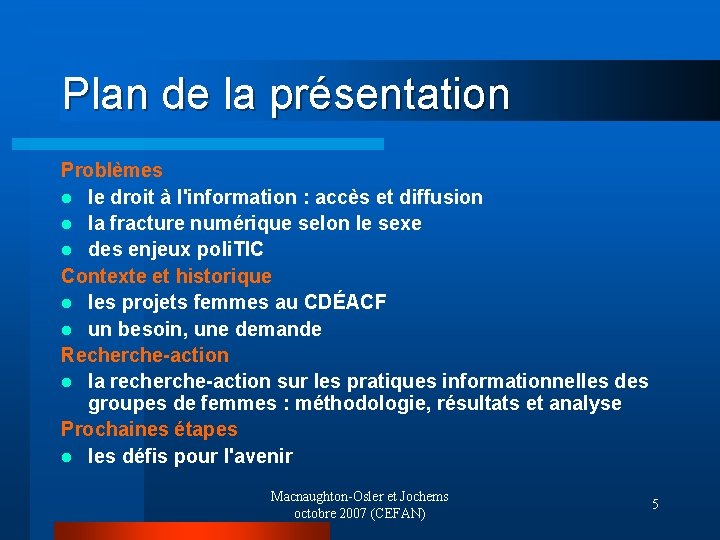 Plan de la présentation Problèmes l le droit à l'information : accès et diffusion