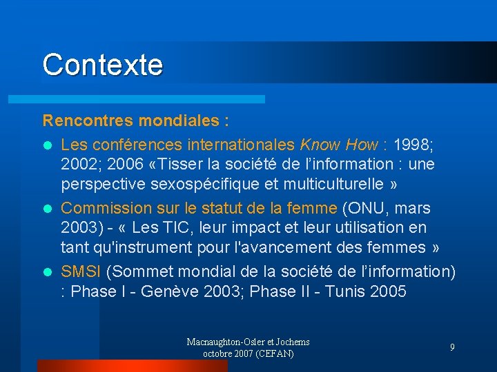 Contexte Rencontres mondiales : l Les conférences internationales Know How : 1998; 2002; 2006