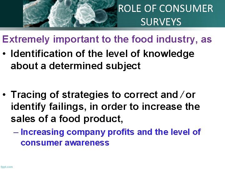 ROLE OF CONSUMER SURVEYS Extremely important to the food industry, as • Identification of