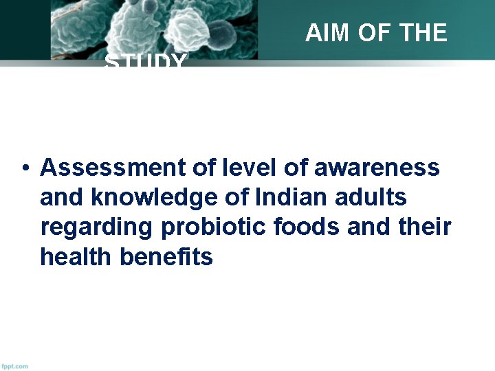 AIM OF THE STUDY • Assessment of level of awareness and knowledge of Indian