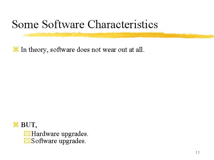 Some Software Characteristics z In theory, software does not wear out at all. z