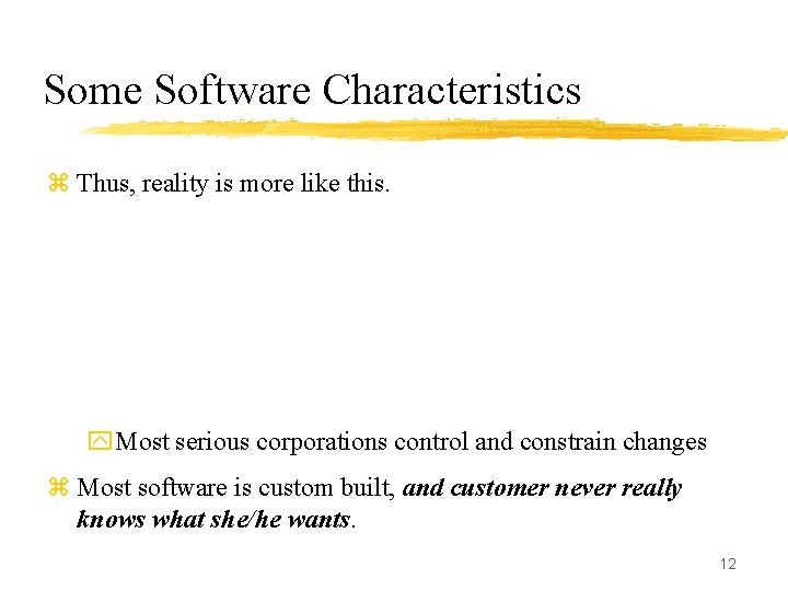 Some Software Characteristics z Thus, reality is more like this. y. Most serious corporations