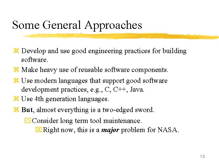 Some General Approaches z Develop and use good engineering practices for building software. z