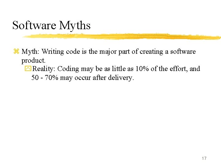 Software Myths z Myth: Writing code is the major part of creating a software