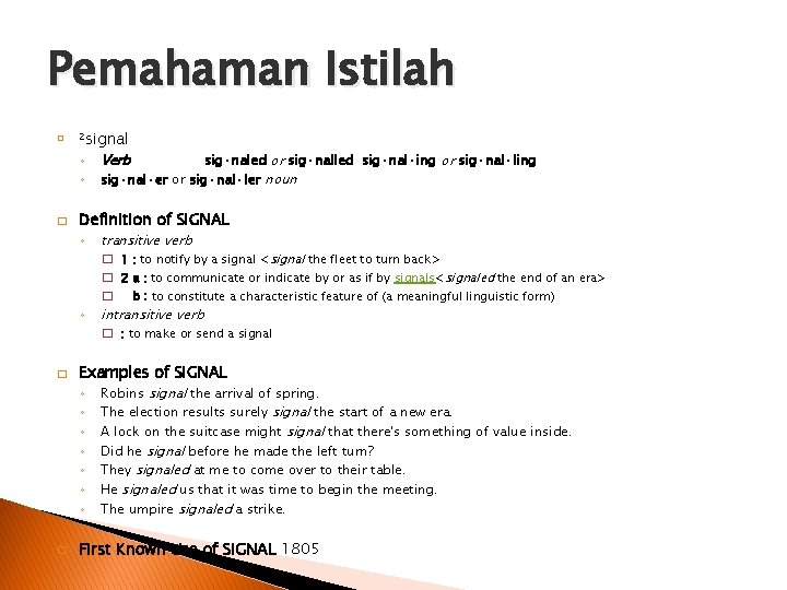 Pemahaman Istilah � 2 signal ◦ ◦ � Verb sig·naled or sig·nalled sig·nal·ing or