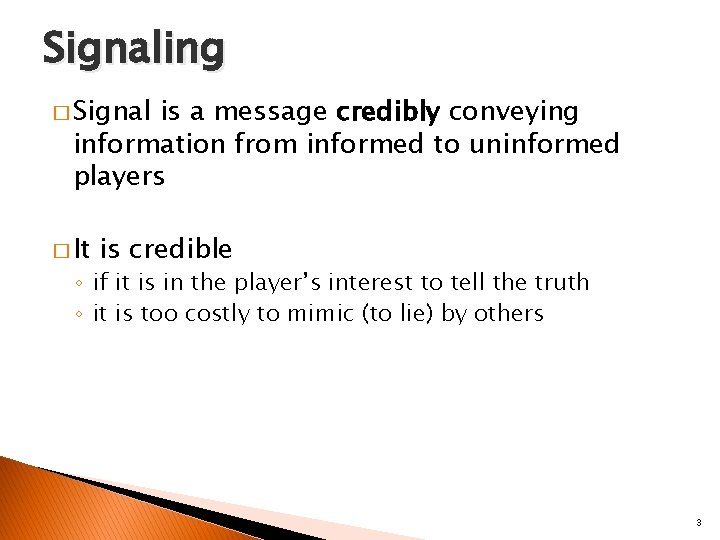 Signaling � Signal is a message credibly conveying information from informed to uninformed players