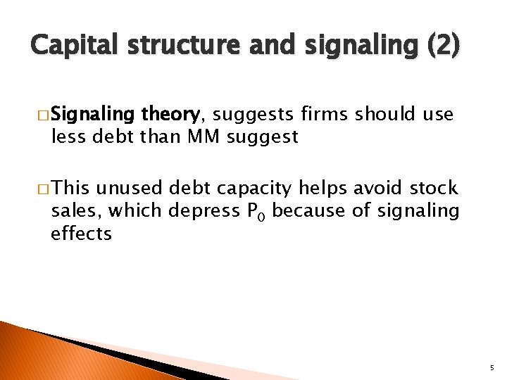 Capital structure and signaling (2) � Signaling theory, suggests firms should use less debt