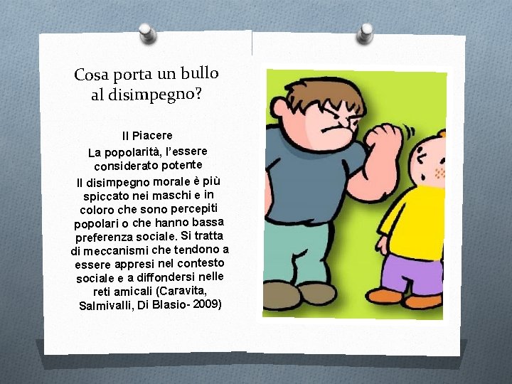 Cosa porta un bullo al disimpegno? Il Piacere La popolarità, l’essere considerato potente Il