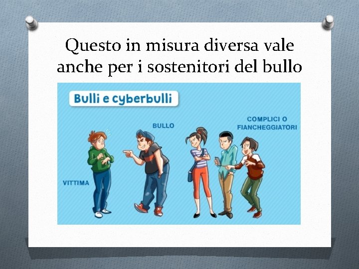 Questo in misura diversa vale anche per i sostenitori del bullo 