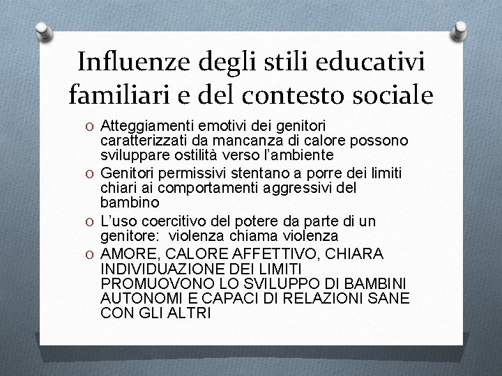 Influenze degli stili educativi familiari e del contesto sociale O Atteggiamenti emotivi dei genitori