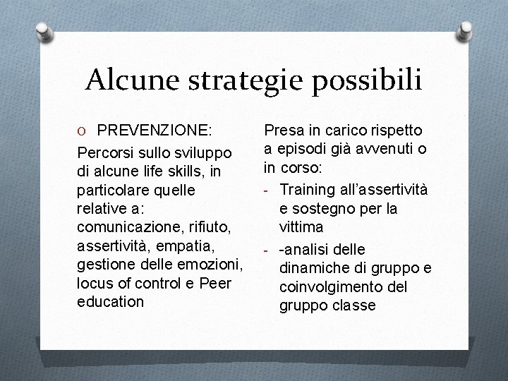 Alcune strategie possibili O PREVENZIONE: Percorsi sullo sviluppo di alcune life skills, in particolare