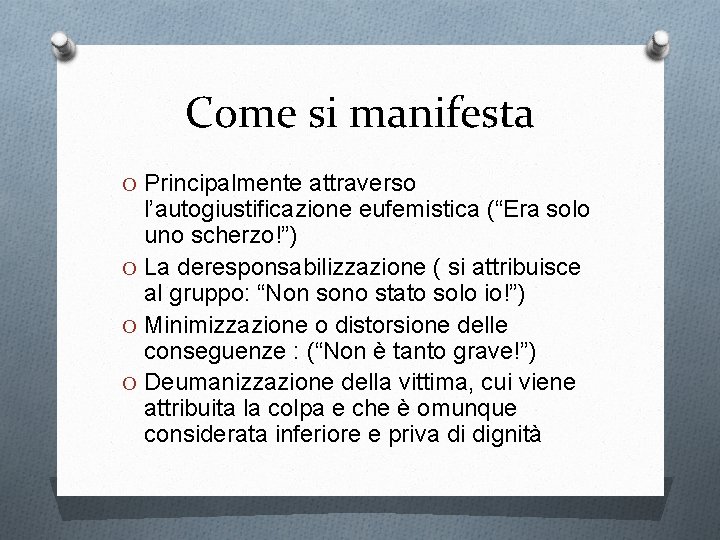 Come si manifesta O Principalmente attraverso l’autogiustificazione eufemistica (“Era solo uno scherzo!”) O La