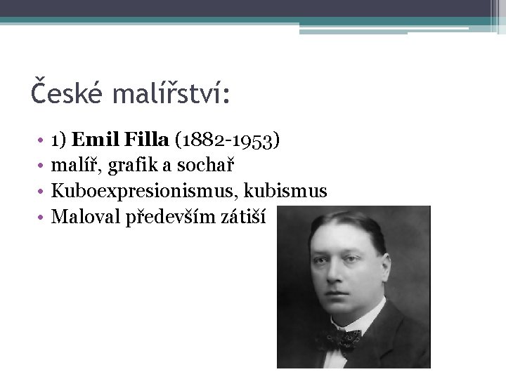 České malířství: • • 1) Emil Filla (1882 -1953) malíř, grafik a sochař Kuboexpresionismus,