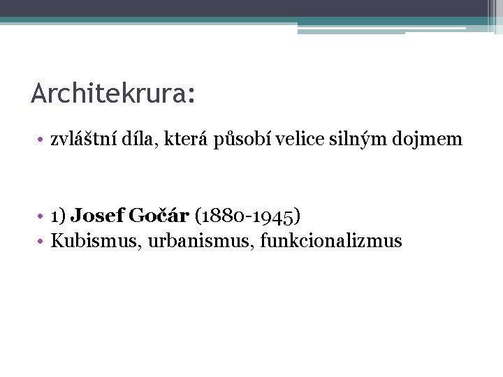 Architekrura: • zvláštní díla, která působí velice silným dojmem • 1) Josef Gočár (1880