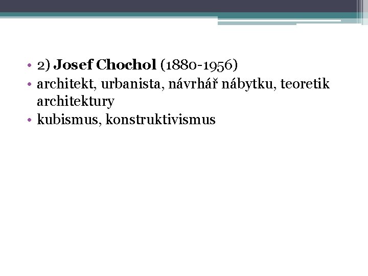  • 2) Josef Chochol (1880 -1956) • architekt, urbanista, návrhář nábytku, teoretik architektury