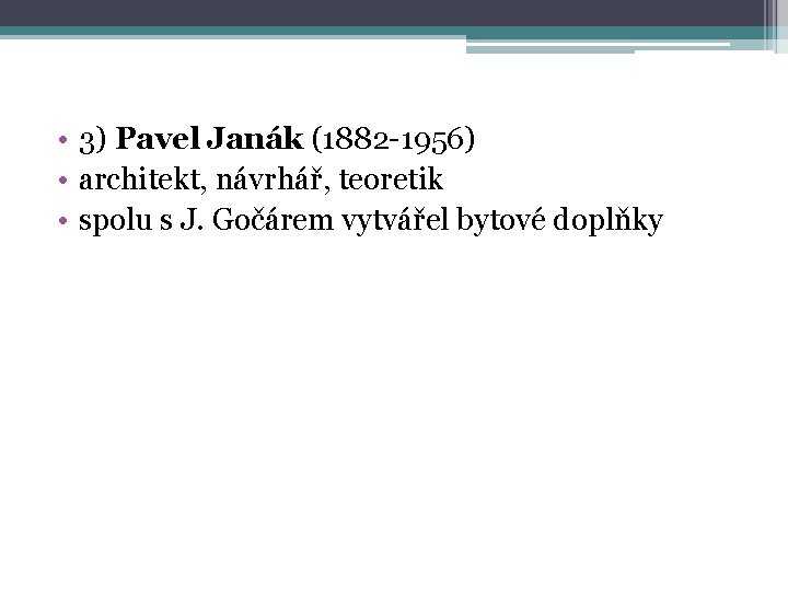  • 3) Pavel Janák (1882 -1956) • architekt, návrhář, teoretik • spolu s