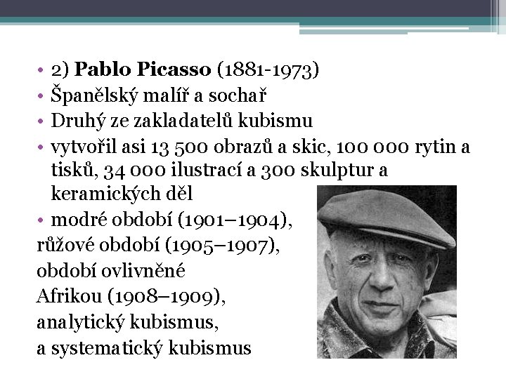  • • 2) Pablo Picasso (1881 -1973) Španělský malíř a sochař Druhý ze