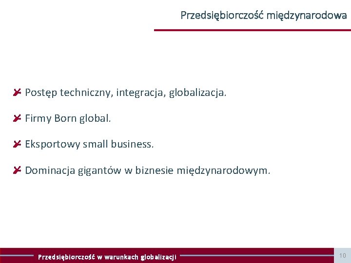 Przedsiębiorczość międzynarodowa Postęp techniczny, integracja, globalizacja. Firmy Born global. Eksportowy small business. Dominacja gigantów