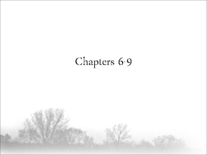 Chapters 6 -9 