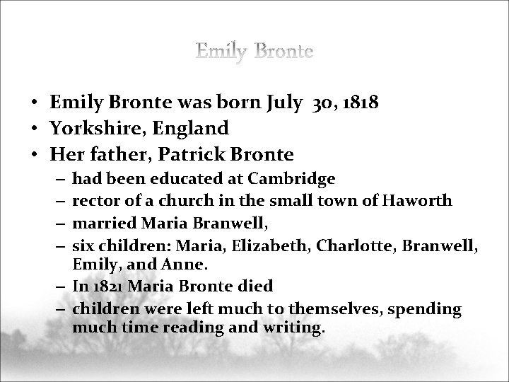  • Emily Bronte was born July 30, 1818 • Yorkshire, England • Her