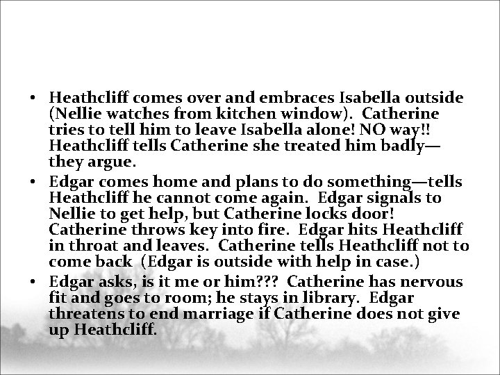  • Heathcliff comes over and embraces Isabella outside (Nellie watches from kitchen window).