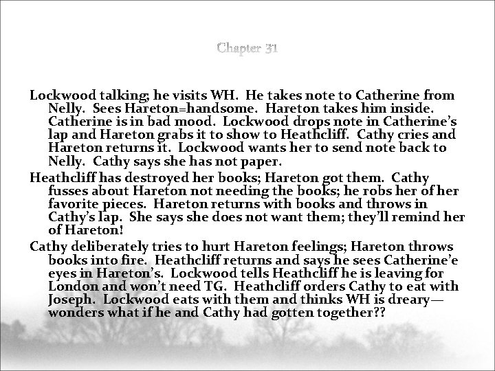 Lockwood talking; he visits WH. He takes note to Catherine from Nelly. Sees Hareton=handsome.