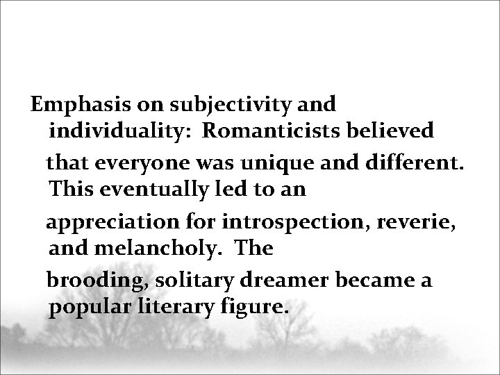 Emphasis on subjectivity and individuality: Romanticists believed that everyone was unique and different. This
